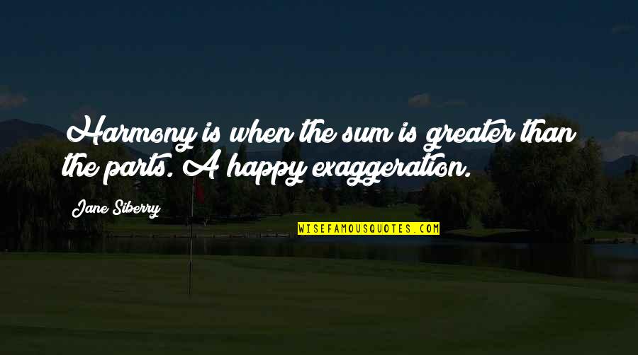 Exaggeration Is Quotes By Jane Siberry: Harmony is when the sum is greater than