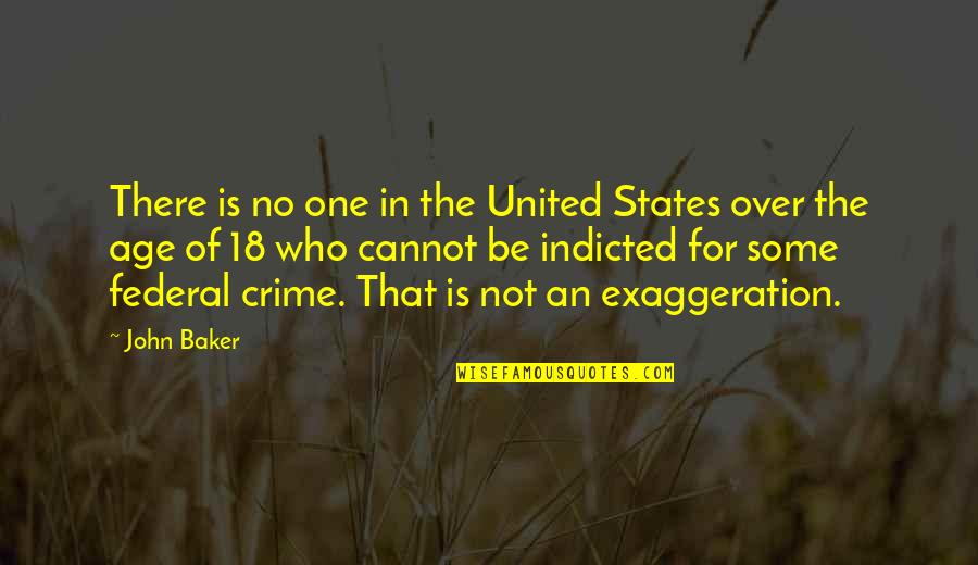Exaggeration Is Quotes By John Baker: There is no one in the United States