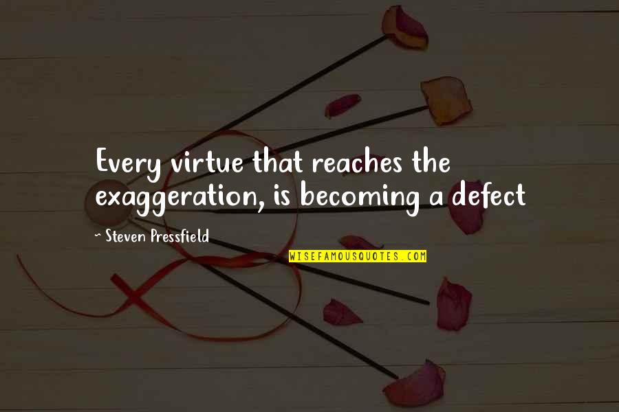 Exaggeration Is Quotes By Steven Pressfield: Every virtue that reaches the exaggeration, is becoming