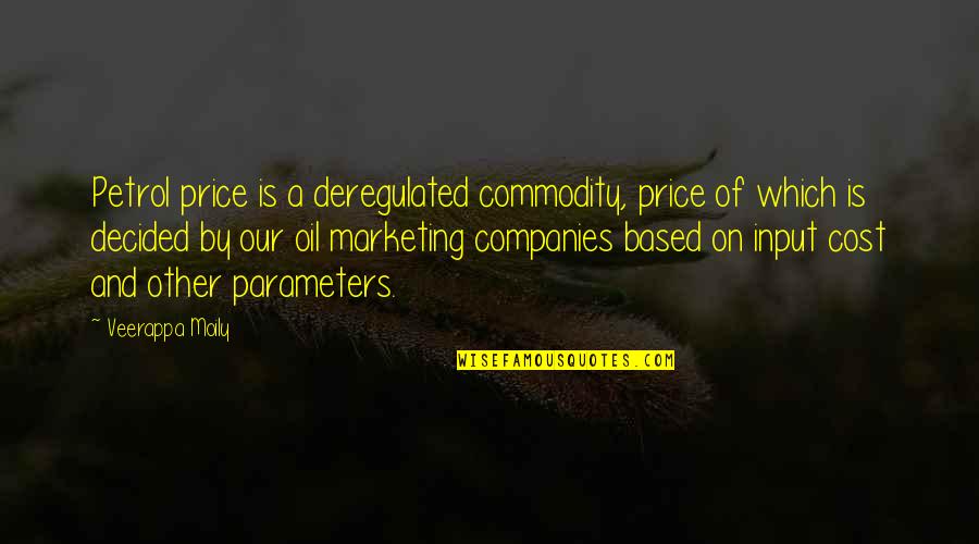 Exaggerations Quotes By Veerappa Moily: Petrol price is a deregulated commodity, price of
