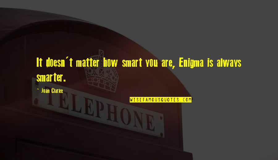 Exair Line Quotes By Joan Clarke: It doesn't matter how smart you are, Enigma