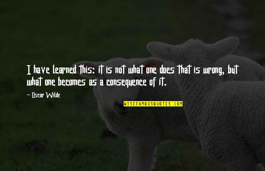 Exair Super Quotes By Oscar Wilde: I have learned this: it is not what