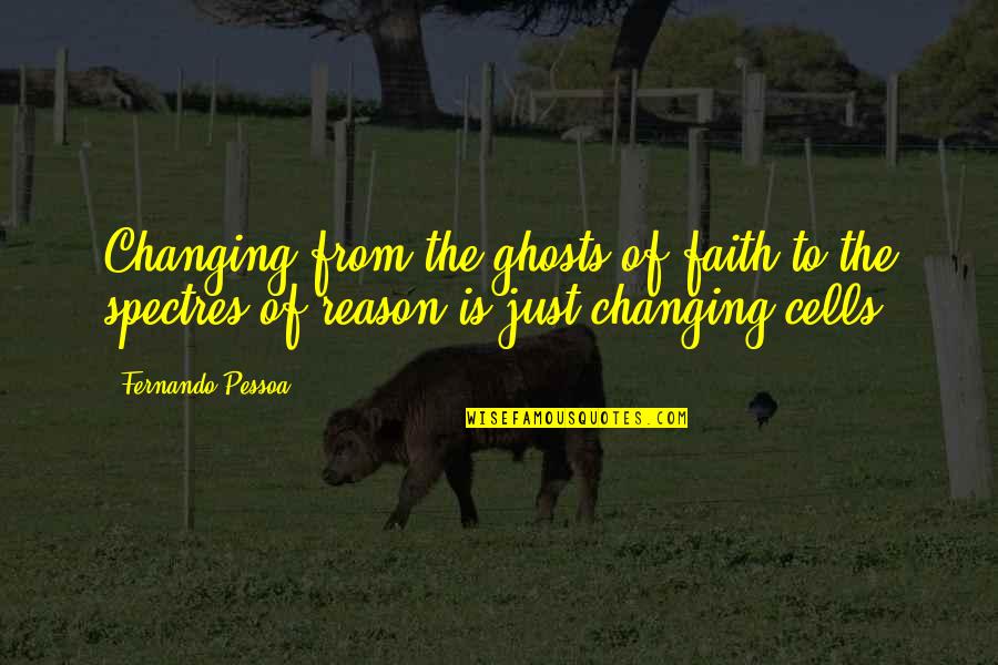 Exalar O Quotes By Fernando Pessoa: Changing from the ghosts of faith to the