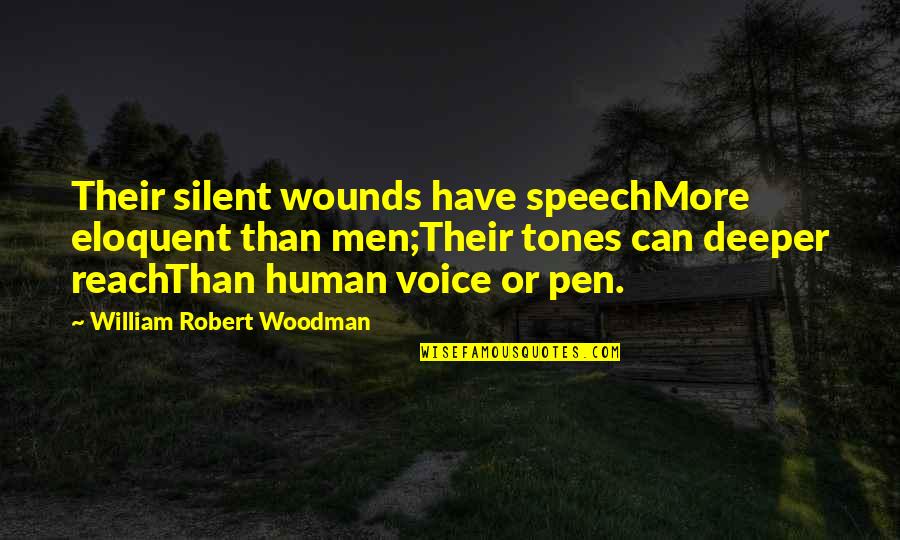 Exaled Quotes By William Robert Woodman: Their silent wounds have speechMore eloquent than men;Their