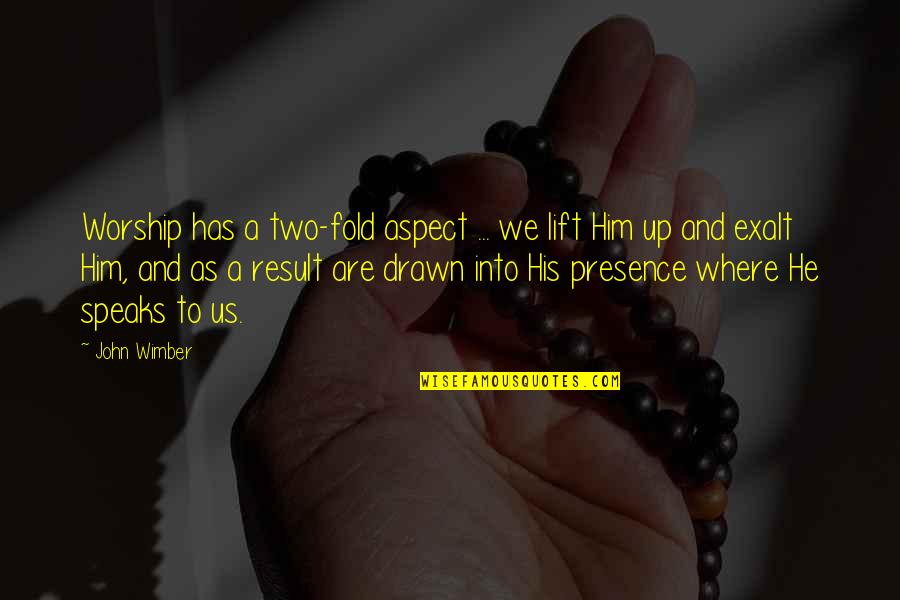 Exalt Quotes By John Wimber: Worship has a two-fold aspect ... we lift Exalt Quotes By John Wimber: Worship has a two-fold aspect ... we lift