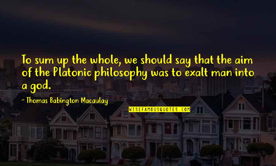 Exalt Quotes By Thomas Babington Macaulay: To sum up the whole, we should say Exalt Quotes By Thomas Babington Macaulay: To sum up the whole, we should say
