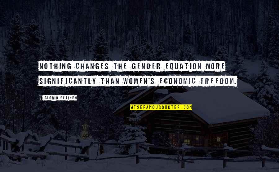 Exaltar Al Quotes By Gloria Steinem: Nothing changes the gender equation more significantly than