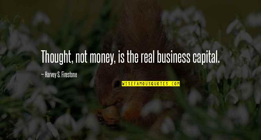 Exaltar Significado Quotes By Harvey S. Firestone: Thought, not money, is the real business capital.