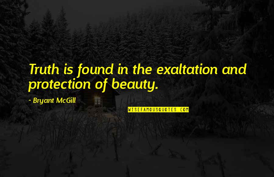 Exaltation Quotes By Bryant McGill: Truth is found in the exaltation and protection