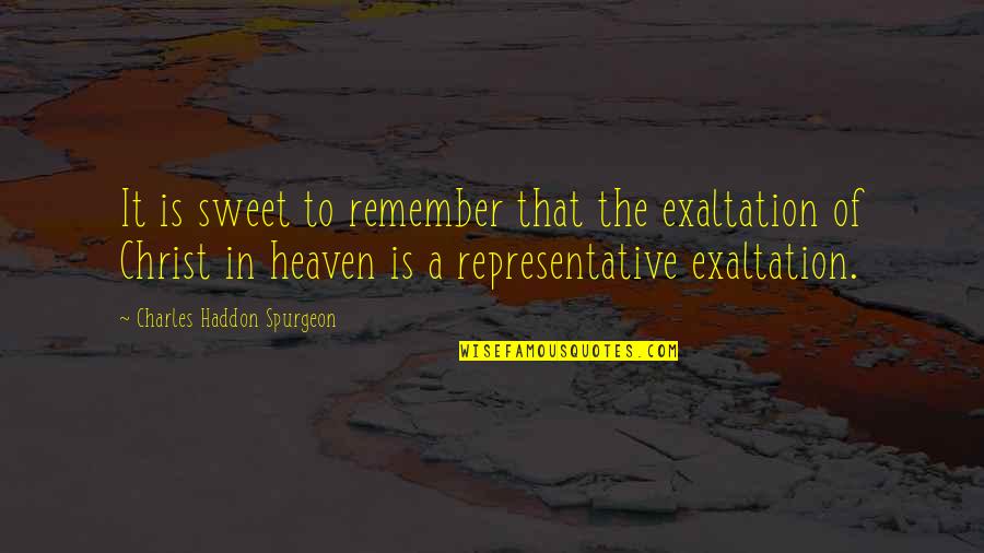 Exaltation Quotes By Charles Haddon Spurgeon: It is sweet to remember that the exaltation