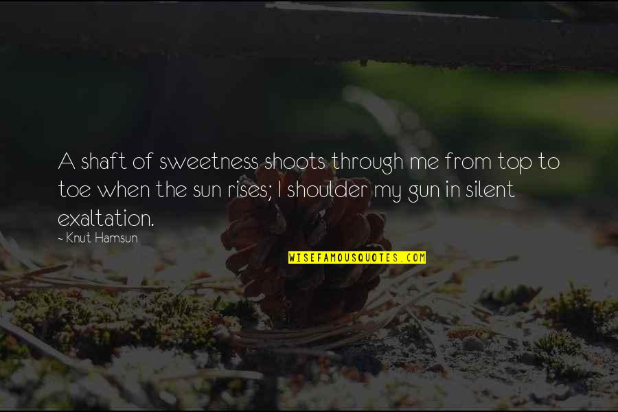 Exaltation Quotes By Knut Hamsun: A shaft of sweetness shoots through me from