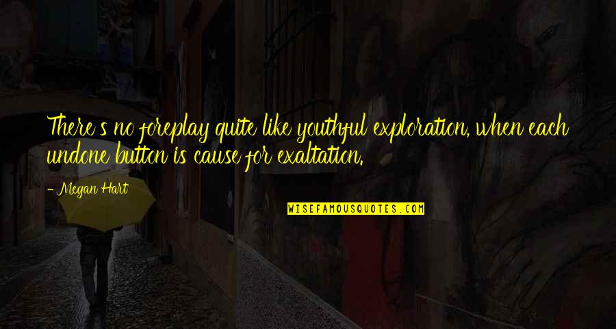 Exaltation Quotes By Megan Hart: There's no foreplay quite like youthful exploration, when