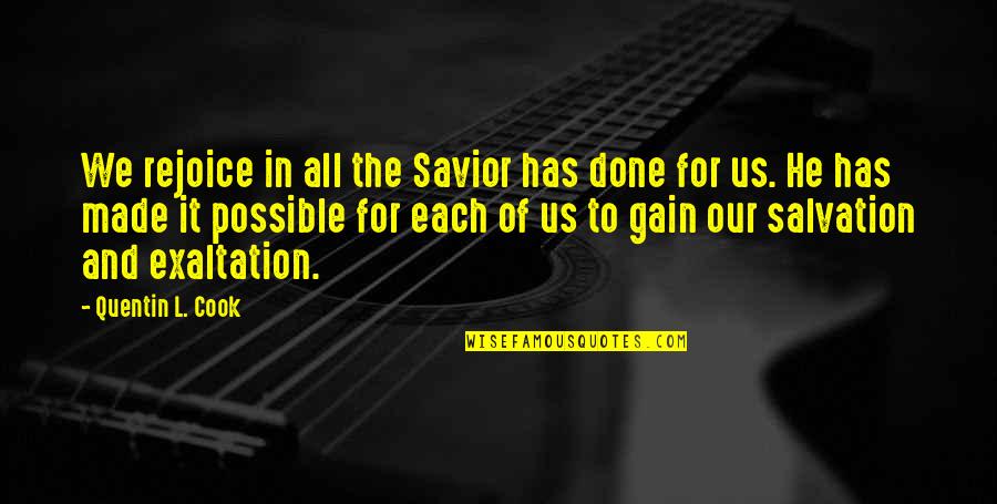 Exaltation Quotes By Quentin L. Cook: We rejoice in all the Savior has done