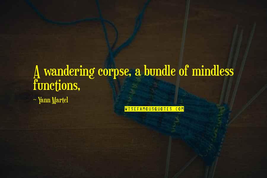Exaltations William Quotes By Yann Martel: A wandering corpse, a bundle of mindless functions,