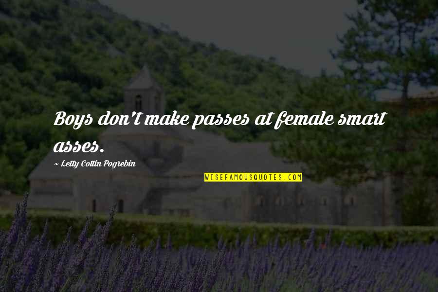 Exaltest Quotes By Letty Cottin Pogrebin: Boys don't make passes at female smart asses.