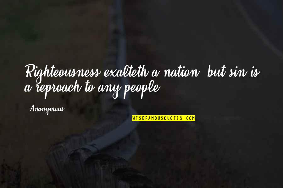 Exalteth Quotes By Anonymous: Righteousness exalteth a nation: but sin is a