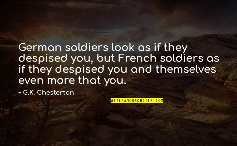 Exalting Jesus Quotes By G.K. Chesterton: German soldiers look as if they despised you,