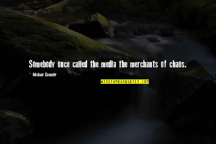 Exalting Jesus Quotes By Michael Connelly: Somebody once called the media the merchants of