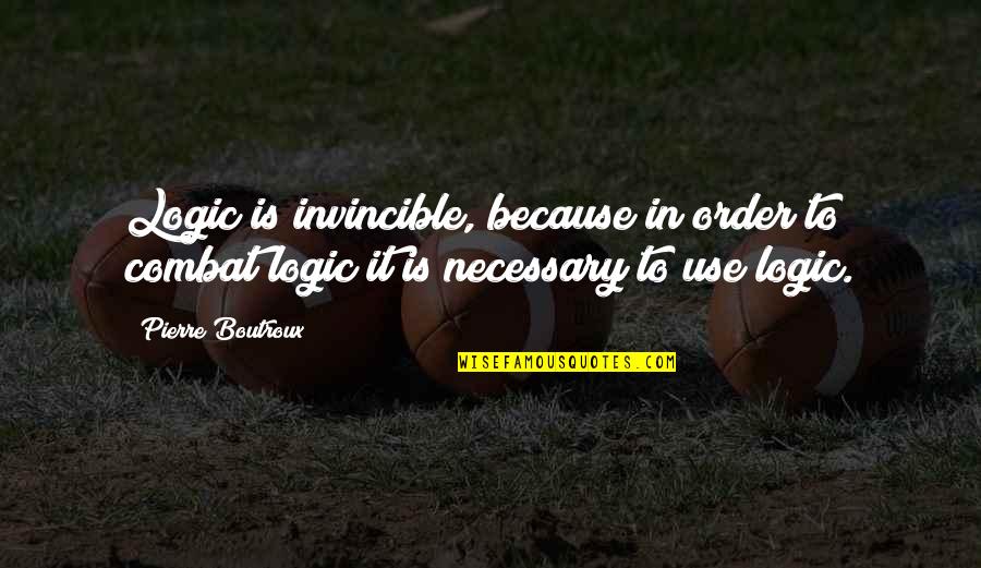 Exalting Jesus Quotes By Pierre Boutroux: Logic is invincible, because in order to combat