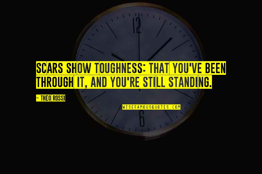 Exalting Jesus Quotes By Theo Rossi: Scars show toughness: that you've been through it,