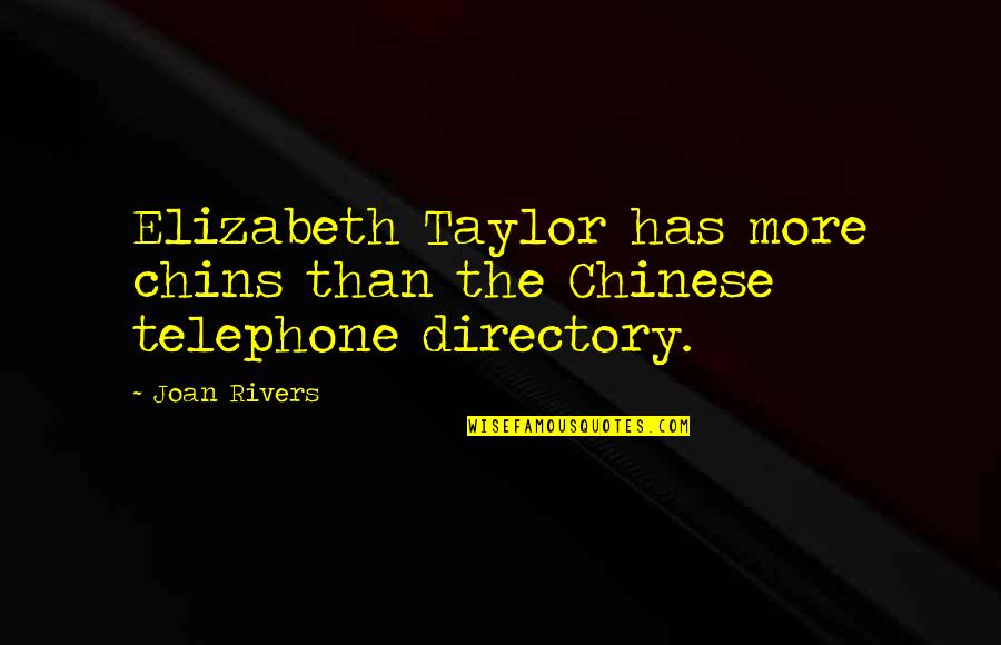 Exalts Antonym Quotes By Joan Rivers: Elizabeth Taylor has more chins than the Chinese