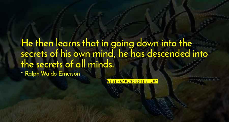 Exalts Antonym Quotes By Ralph Waldo Emerson: He then learns that in going down into Exalts Antonym Quotes By Ralph Waldo Emerson: He then learns that in going down into