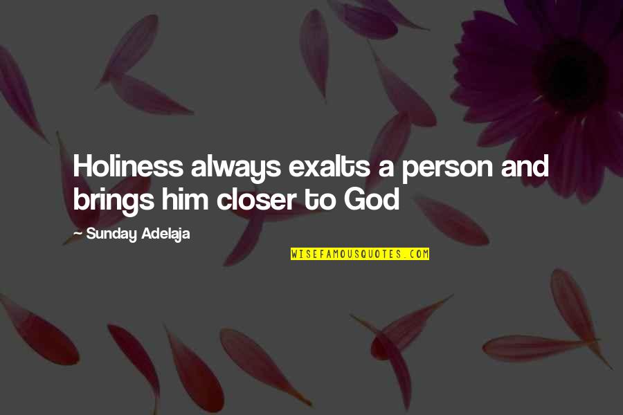 Exalts Quotes By Sunday Adelaja: Holiness always exalts a person and brings him