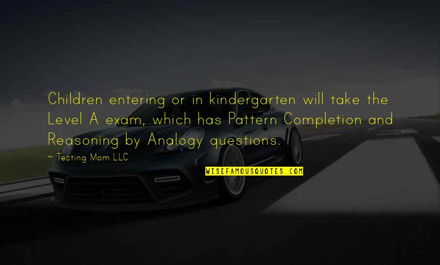 Exam Completion Quotes By Testing Mom LLC: Children entering or in kindergarten will take the