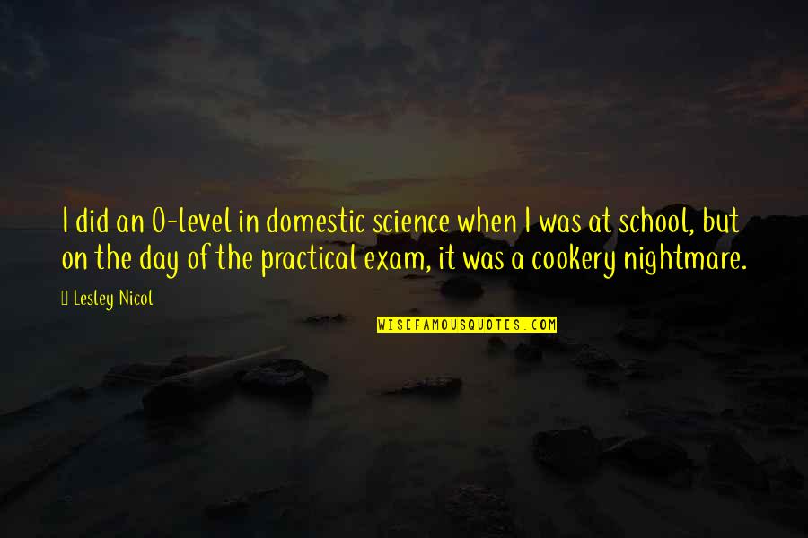 Exam Day Quotes By Lesley Nicol: I did an O-level in domestic science when