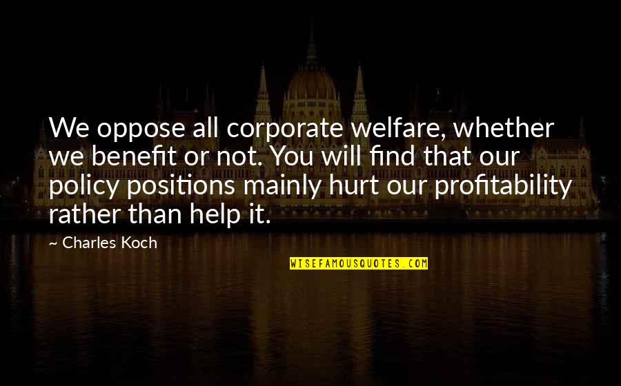 Exam Fearing Quotes By Charles Koch: We oppose all corporate welfare, whether we benefit