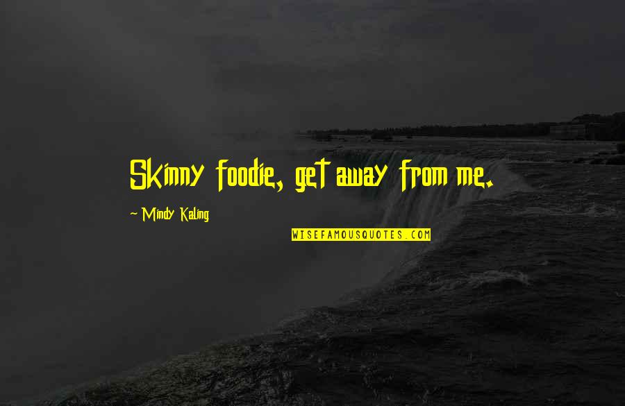 Exam Fever Funny Quotes By Mindy Kaling: Skinny foodie, get away from me.