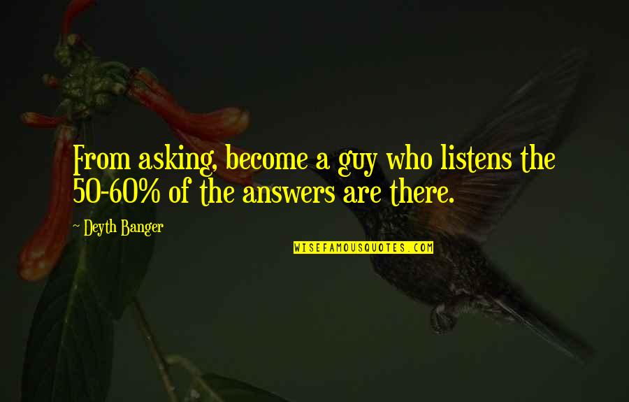 Exam Jitters Quotes By Deyth Banger: From asking, become a guy who listens the