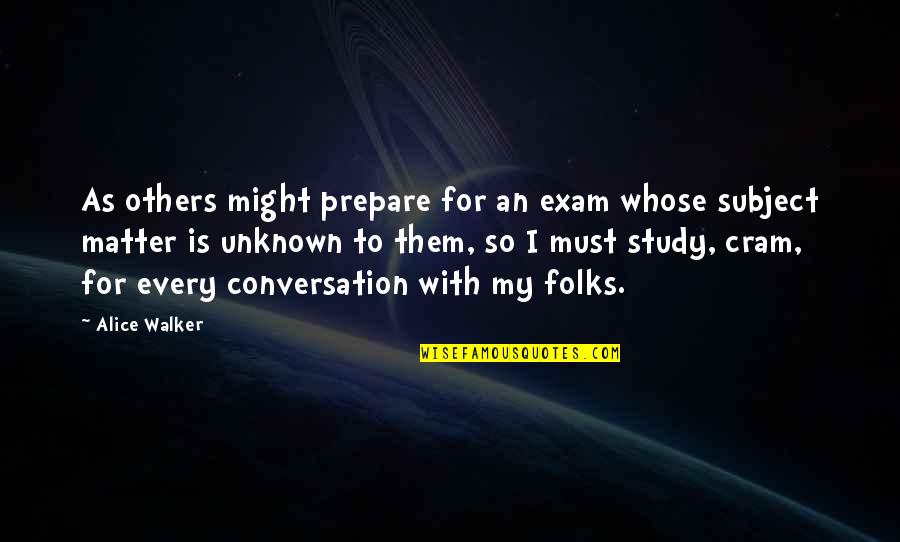 Exam Over Quotes By Alice Walker: As others might prepare for an exam whose