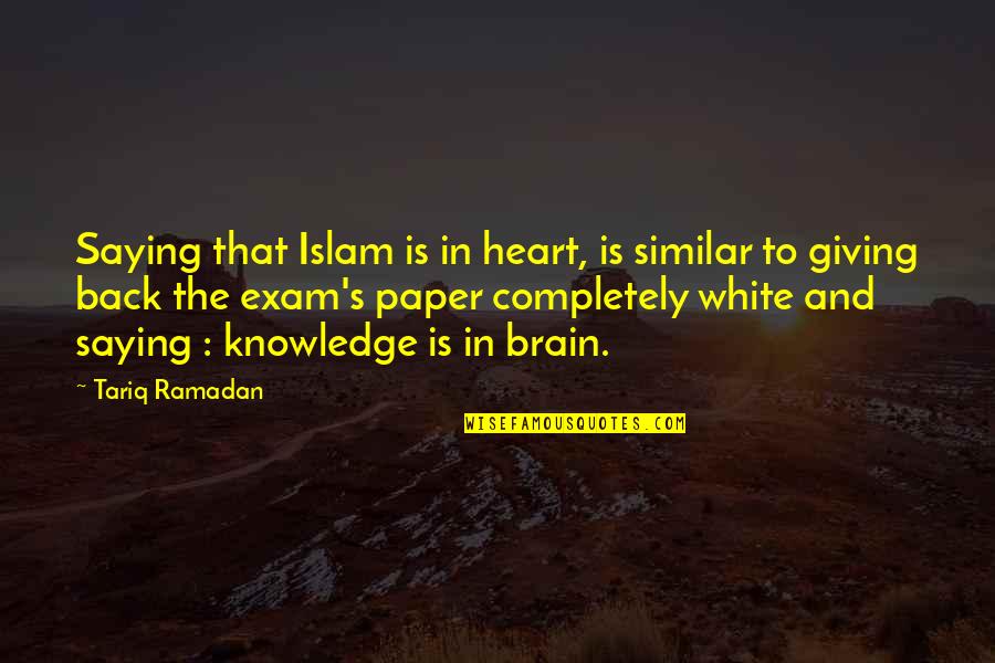 Exam Paper Quotes By Tariq Ramadan: Saying that Islam is in heart, is similar