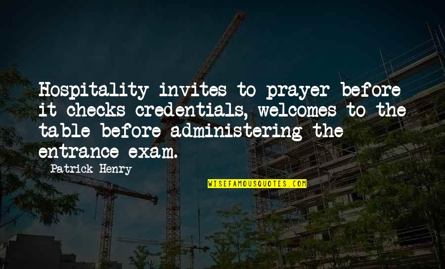Exam Prayer Quotes By Patrick Henry: Hospitality invites to prayer before it checks credentials,