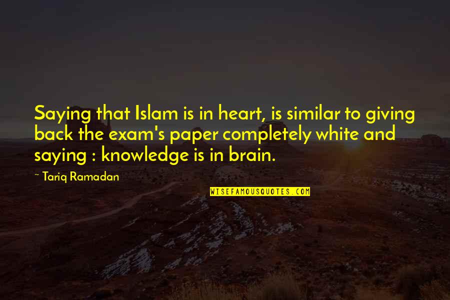 Exam Quotes By Tariq Ramadan: Saying that Islam is in heart, is similar