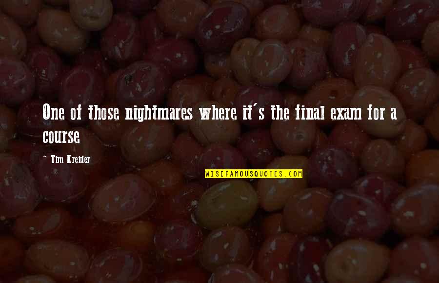 Exam Quotes By Tim Kreider: One of those nightmares where it's the final