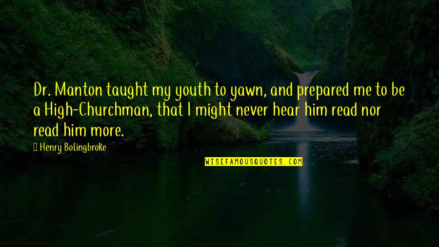 Exam Result Fear Quotes By Henry Bolingbroke: Dr. Manton taught my youth to yawn, and