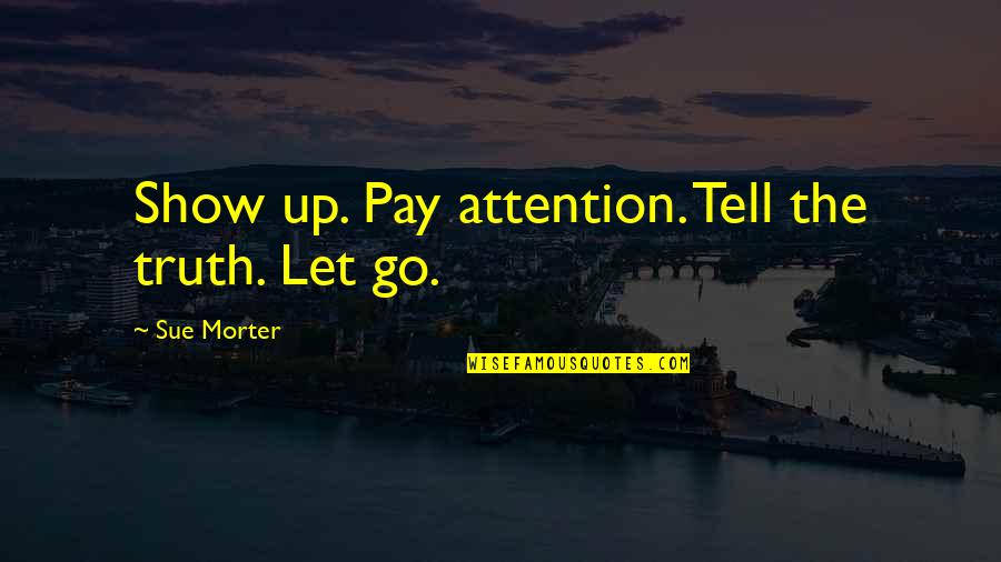 Exam Result Funny Quotes By Sue Morter: Show up. Pay attention. Tell the truth. Let Exam Result Funny Quotes By Sue Morter: Show up. Pay attention. Tell the truth. Let