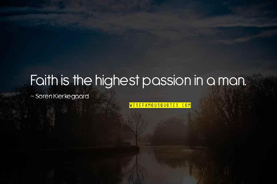 Exam Result Wishes Quotes By Soren Kierkegaard: Faith is the highest passion in a man.