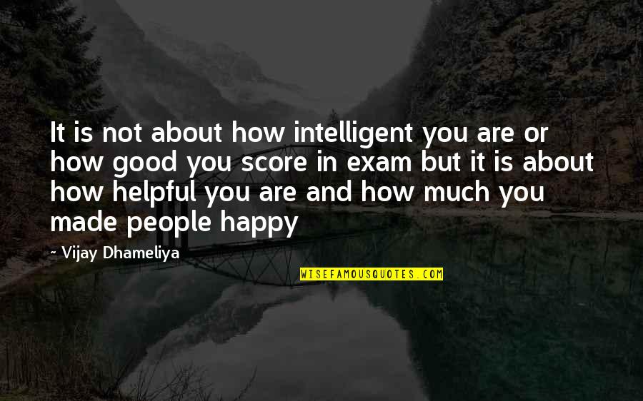 Exam Score Quotes By Vijay Dhameliya: It is not about how intelligent you are