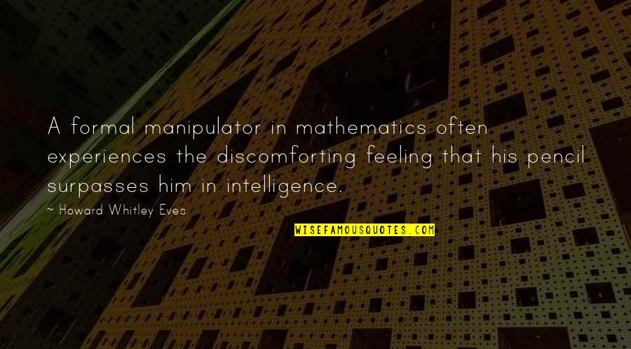 Exam Stress Inspirational Quotes By Howard Whitley Eves: A formal manipulator in mathematics often experiences the