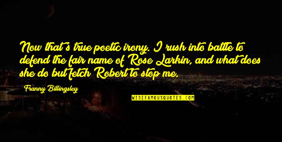 Exam Stress Related Quotes By Franny Billingsley: Now that's true poetic irony. I rush into Exam Stress Related Quotes By Franny Billingsley: Now that's true poetic irony. I rush into