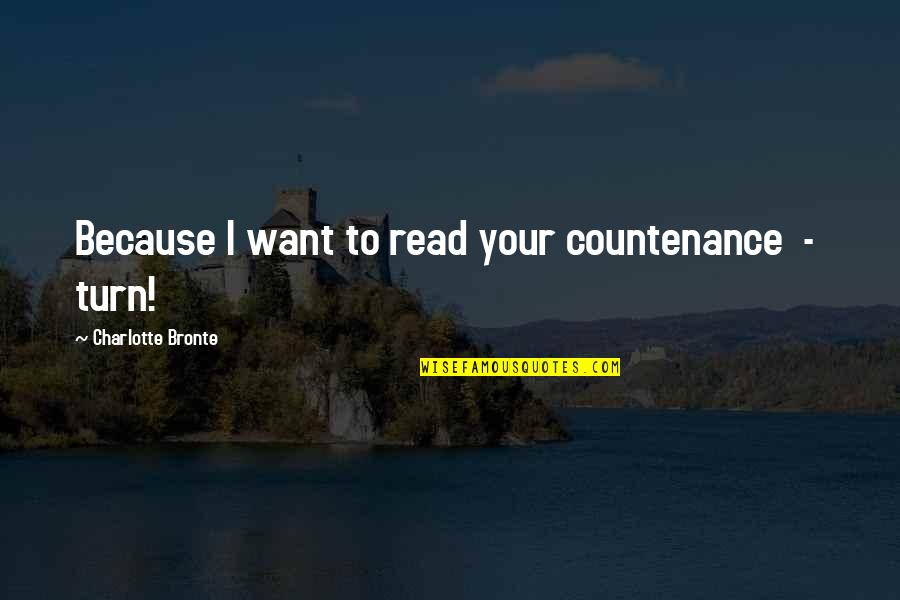 Exam Stress Relief Quotes By Charlotte Bronte: Because I want to read your countenance -