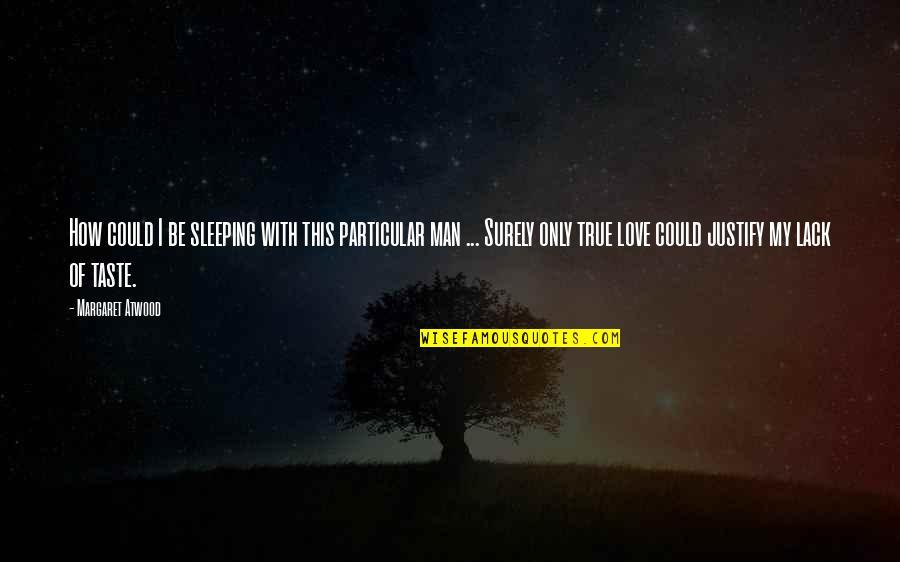 Exam Tension Releasing Quotes By Margaret Atwood: How could I be sleeping with this particular Exam Tension Releasing Quotes By Margaret Atwood: How could I be sleeping with this particular