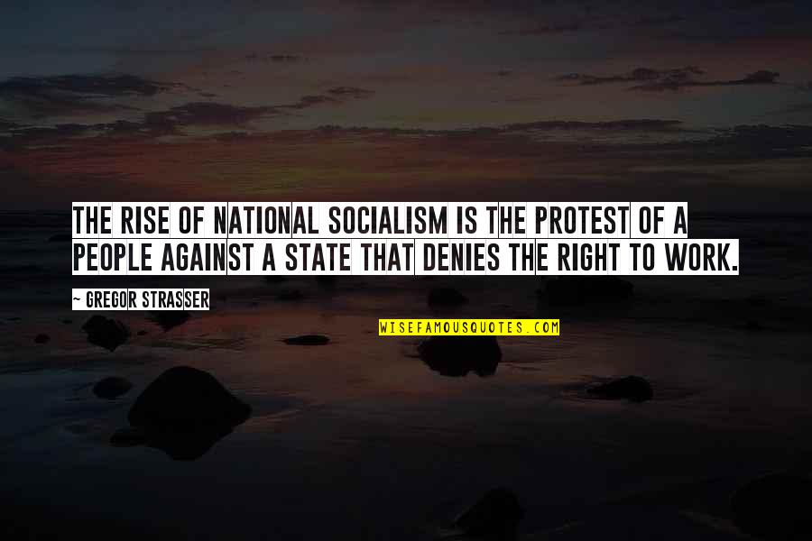 Exam Time Over Quotes By Gregor Strasser: The rise of National Socialism is the protest