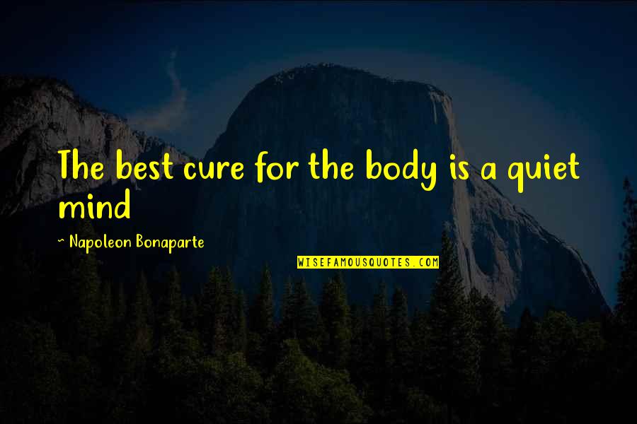 Exam Time Over Quotes By Napoleon Bonaparte: The best cure for the body is a