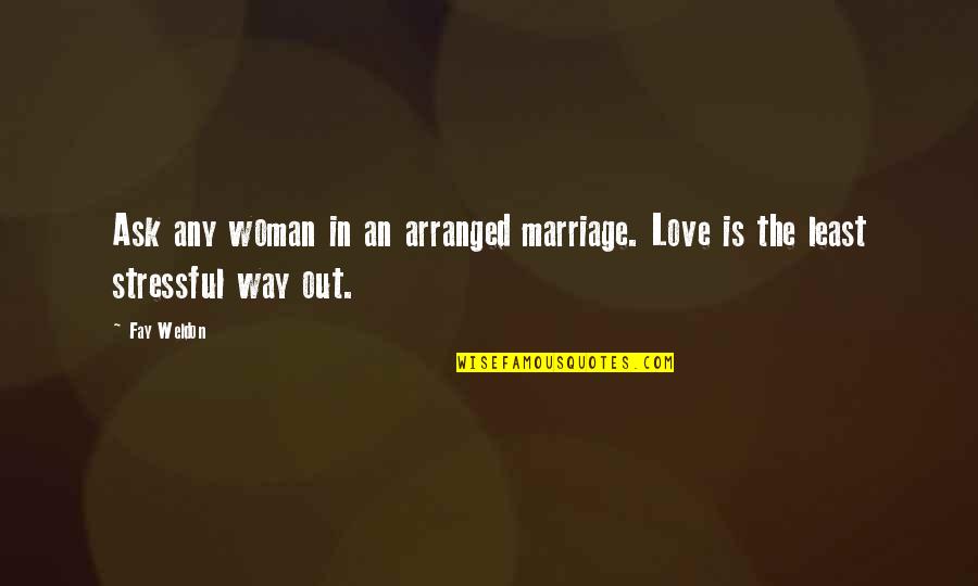 Exam Tym Quotes By Fay Weldon: Ask any woman in an arranged marriage. Love