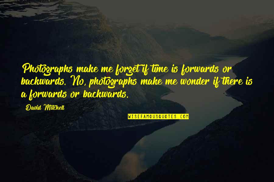 Examenstress Quotes By David Mitchell: Photographs make me forget if time is forwards