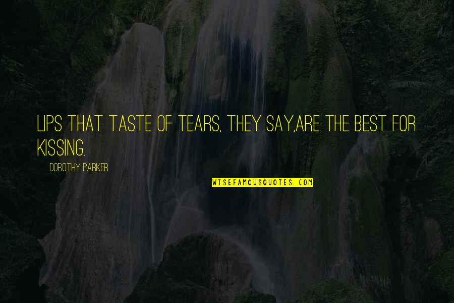 Examenstress Quotes By Dorothy Parker: Lips that taste of tears, they say,Are the